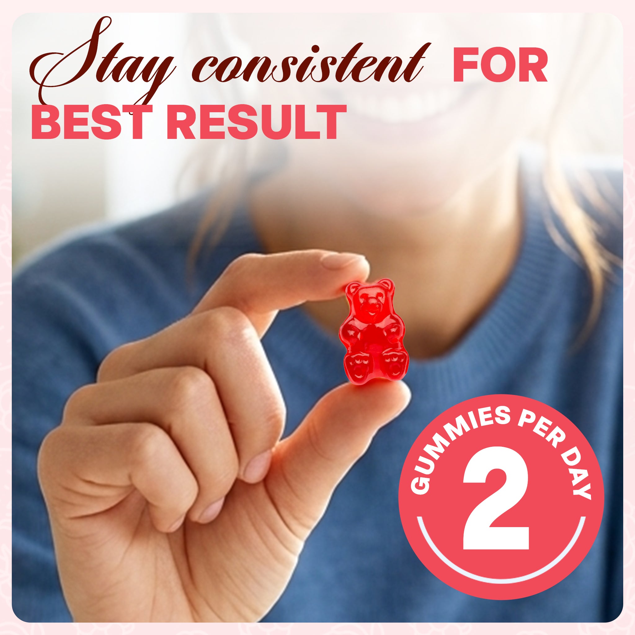 Hand holding a red gummy bear supplement with text 'Stay consistent for best result' and '2 gummies per day' on a blurred background.