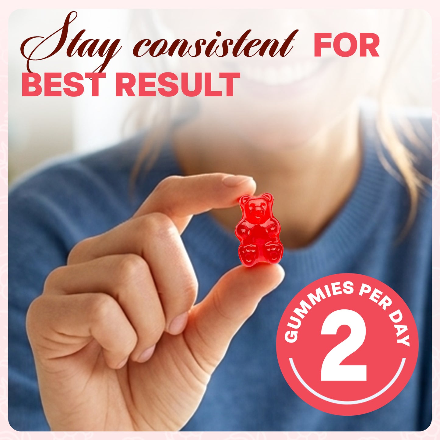 Hand holding a red gummy bear supplement with text 'Stay consistent for best result' and '2 gummies per day' on a blurred background.