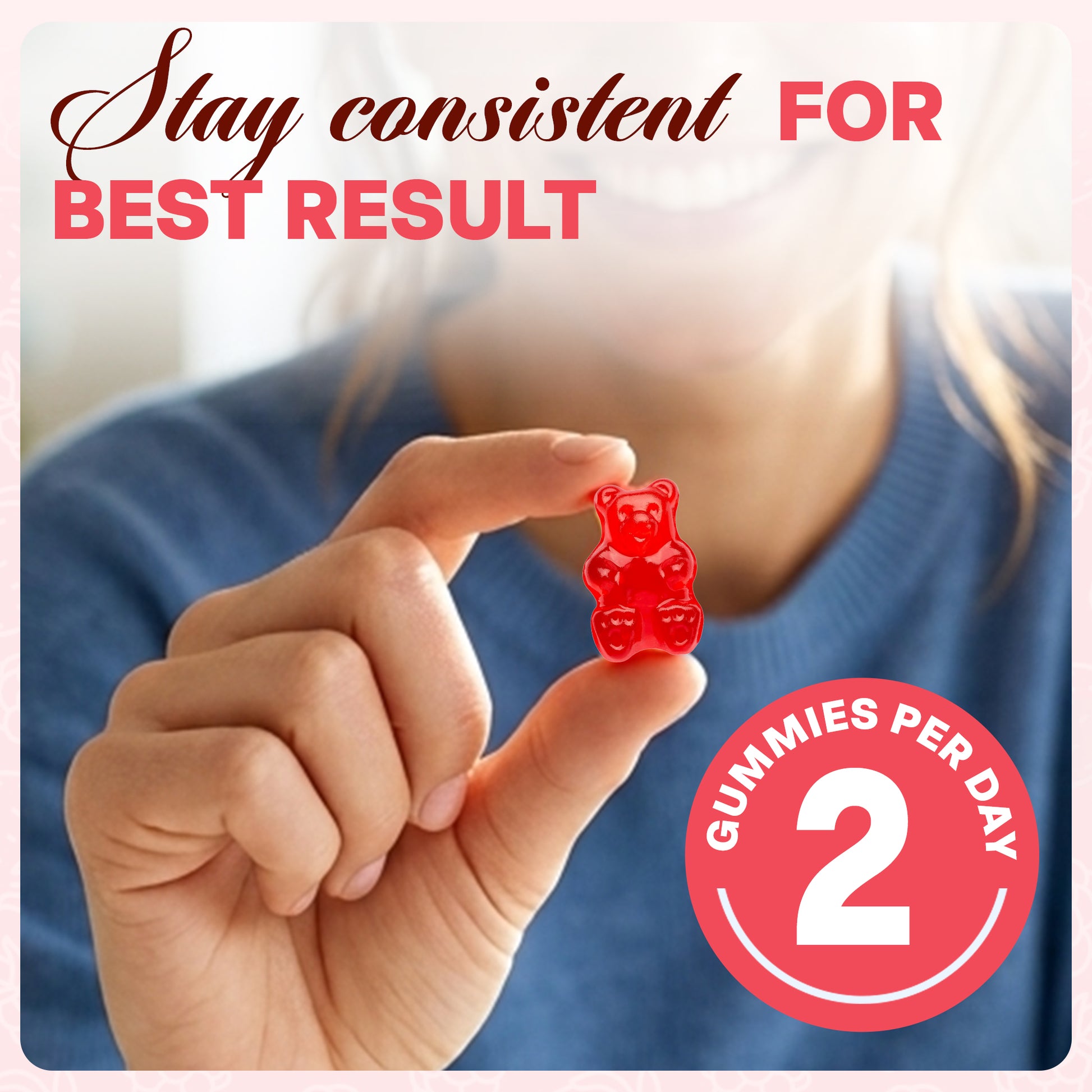 Hand holding a red gummy bear supplement with text 'Stay consistent for best result' and '2 gummies per day' on a blurred background.